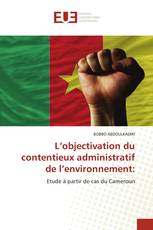 L’objectivation du contentieux administratif de l’environnement: