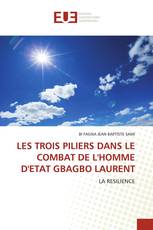 LES TROIS PILIERS DANS LE COMBAT DE L'HOMME D'ETAT GBAGBO LAURENT