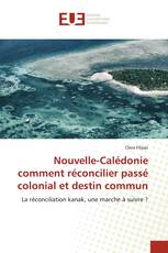 Nouvelle-Calédonie comment réconcilier passé colonial et destin commun