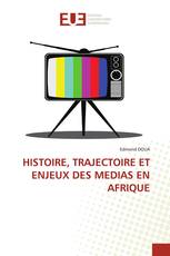 HISTOIRE, TRAJECTOIRE ET ENJEUX DES MEDIAS EN AFRIQUE