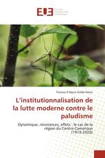 L’institutionnalisation de la lutte moderne contre le paludisme