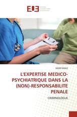 L'EXPERTISE MEDICO-PSYCHIATRIQUE DANS LA (NON)-RESPONSABILITE PENALE