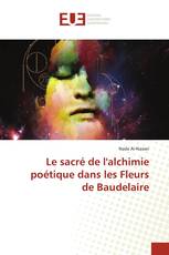 Le sacré de l'alchimie poétique dans les Fleurs de Baudelaire