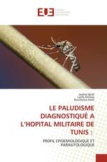 LE PALUDISME DIAGNOSTIQUÉ A L’HOPITAL MILITAIRE DE TUNIS :