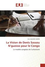 La Vision de Denis Sassou N’guesso pour le Congo