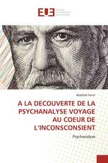 A LA DECOUVERTE DE LA PSYCHANALYSE VOYAGE AU COEUR DE L’INCONSCONSIENT