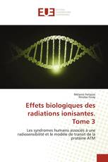 Effets biologiques des radiations ionisantes. Tome 3