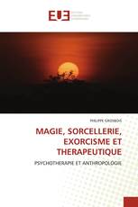 MAGIE, SORCELLERIE, EXORCISME ET THERAPEUTIQUE