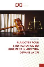 PLAIDOYER POUR L’INSTAURATION DU JUGEMENT IN ABSENTIA DEVANT LA CPI