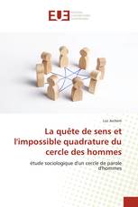 La quête de sens et l'impossible quadrature du cercle des hommes