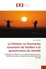 La Femme: sa fascinante ascension de l'ombre à la gouvernance du monde