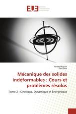 Mécanique des solides indéformables : Cours et problèmes résolus