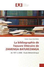 La bibliographie de l'oeuvre littéraire de ZAMENGA BATUKEZANGA