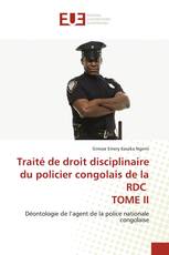 Traité de droit disciplinaire du policier congolais de la RDC TOME II