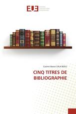 CINQ TITRES DE BIBLIOGRAPHIE