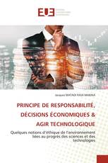 PRINCIPE DE RESPONSABILITÉ, DÉCISIONS ÉCONOMIQUES & AGIR TECHNOLOGIQUE