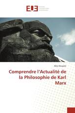 Comprendre l’Actualité de la Philosophie de Karl Marx