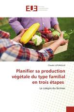 Planifier sa production végétale du type familial en trois étapes