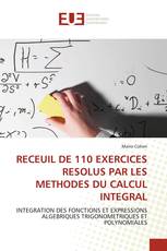 RECEUIL DE 110 EXERCICES RESOLUS PAR LES METHODES DU CALCUL INTEGRAL