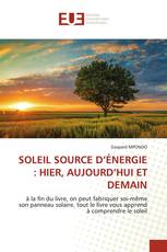 SOLEIL SOURCE D’ÉNERGIE : HIER, AUJOURD’HUI ET DEMAIN