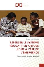 REPENSER LE SYSTÈME ÉDUCATIF EN AFRIQUE NOIRE À L’ÈRE DE L’ÉMERGENCE