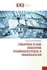 CREATION D’UNE INDUSTRIE PHARMACEUTIQUE A MADAGASCAR