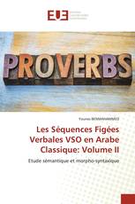 Les Séquences Figées Verbales VSO en Arabe Classique: Volume II