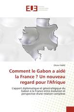 Comment le Gabon a aidé la France ? Un nouveau regard pour l'Afrique