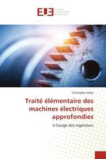 Traité élémentaire des machines électriques approfondies