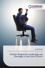 Faithful Shepherds: Leadership and Oversight in the Local Church