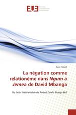 La négation comme relationème dans Ngum a Jemea de David Mbanga