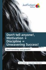 Don't tell anyone!, Motivation + Discipline = Unwavering Success!