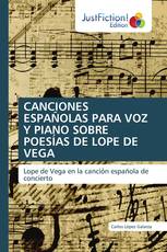 CANCIONES ESPAÑOLAS PARA VOZ Y PIANO SOBRE POESÍAS DE LOPE DE VEGA