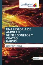 UNA HISTORIA DE AMOR EN VEINTE SONETOS Y CUATRO HAIKUS