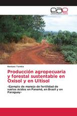 Producción agropecuaria y forestal sustentable en Oxisol y en Ultisol