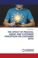 THE EFFECT OF PROCESS, AGENT AND CUSTOMER PERCEPTION ON CUSTOMER SATIS