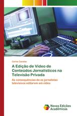 A Edição de Vídeo de Conteúdos Jornalísticos na Televisão Privada