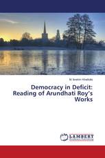 Democracy in Deficit: Reading of Arundhati Roy’s Works
