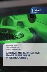 ADDITIVE AND SUBTRACTIVE MANUFACTURING IN PROSTHODONTICS