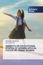 INSIGHTS ON EDUCATIONAL STATUS OF WOMEN-SPECIAL FOCUS ON TRIBAL WOMEN