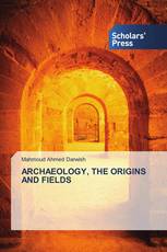 ARCHAEOLOGY, THE ORIGINS AND FIELDS