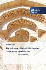 The influence of Islamic Heritage on contemporary Architecture