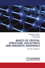 BASICS OF CRYSTAL STRUCTURE, DIELECTRICS AND MAGNETIC MATERIALS