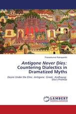 Antigone Never Dies: Countering Dialectics in Dramatized Myths