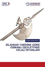 SİLAHDAR TARİHİNE GÖRE OSMANLI DEVLETİ'NDE CELALİ İSYANLARI