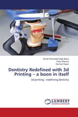 Dentistry Redefined with 3d Printing – a boon in itself
