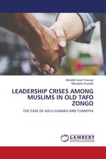 LEADERSHIP CRISES AMONG MUSLIMS IN OLD TAFO ZONGO
