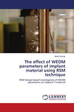 The effect of WEDM parameters of implant material using RSM technique