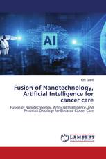 Fusion of Nanotechnology, Artificial Intelligence for cancer care