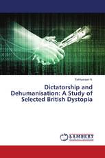 Dictatorship and Dehumanisation: A Study of Selected British Dystopia